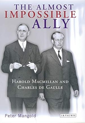 Bild des Verkufers fr The Almost Impossible Ally: Harold Macmillan and Charles De Gaulle zum Verkauf von WeBuyBooks