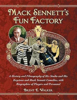 Imagen del vendedor de Mack Sennett's Fun Factory : A History and Filmography of His Studio and His Keystone and Mack Sennett Comedies, with Biographies of Players and Personnel a la venta por AHA-BUCH GmbH