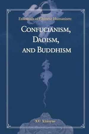 Bild des Verkufers fr Essentials of Chinese Humanism : Confucianism, Daoism, and Buddhism zum Verkauf von AHA-BUCH GmbH