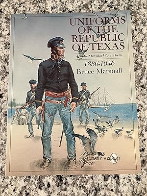 Imagen del vendedor de Uniforms of the Republic of Texas and the Men that Wore Them: 1836-1846 a la venta por TribalBooks