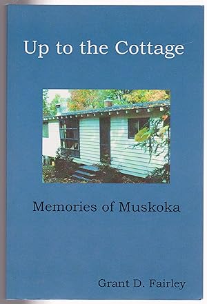 Image du vendeur pour Up to the Cottage: Memories of Muskoka mis en vente par Silver Creek Books & Antiques