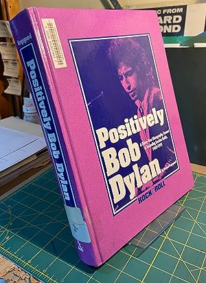 Image du vendeur pour Positively Bob Dylan: A Thirty-Year Discography, Concert and Recording Session Guide, 1960-1991 (Rock & Roll Reference Series) mis en vente par Monroe Stahr Books