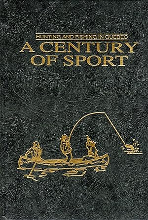 A Century of Sport: Hunting and Fishing in Quebec (PRESTIGE EDITION)