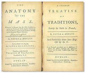 THE ANATOMY OF THE MASS. WHEREIN IS SHEWED BY THE HOLY SCRIPTURES, AND BY THE TESTIMONY OF THE AN...