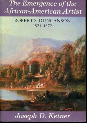 Seller image for The Emergence of the African-American Artist: Robert S. Duncanson 1821-1872 for sale by Turgid Tomes