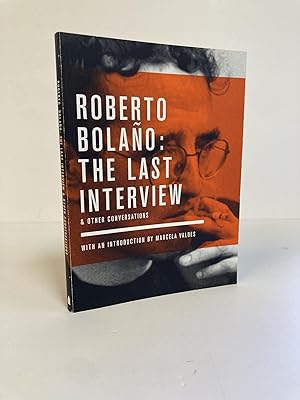 ROBERTO BOLAÑO: THE LAST INTERVIEW AND OTHER CONVERSATIONS