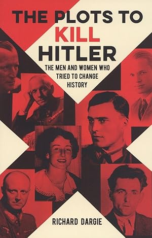 Seller image for The Plots to Kill Hitler: The Men and Women Who Tried to Change History for sale by The Anthropologists Closet