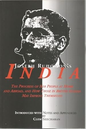 Joseph Ruhomon's India: The Progress of Her People at Home and Abroad and How Those in British Gu...