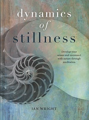 Dynamics of Stillness: Develop Your Senses and Reconnect with Nature through 31 Meditative Practices