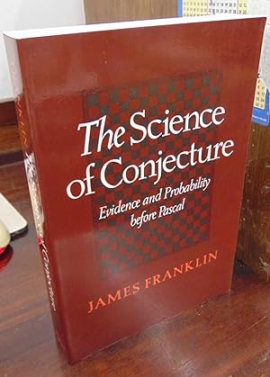 The Science of Conjecture: Evidence and Probability before Pascal