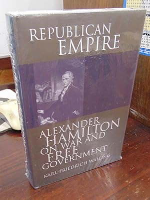 Image du vendeur pour Republican Empire: Alexander Hamilton on War and Free Government mis en vente par Atlantic Bookshop