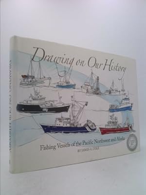 Bild des Verkufers fr Drawing on Our History: Fishing Vessels of the Pacific Northwest and Alaska zum Verkauf von ThriftBooksVintage
