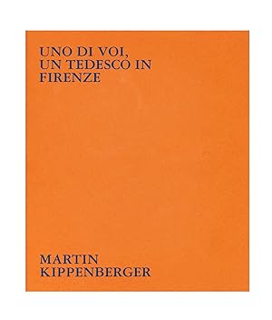 Uno di voi, un tedesco in Firenze, 1976-1977: Martin Kippenberger