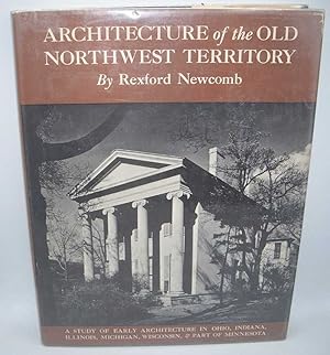 Seller image for Architecture of the Old Northwest Territory: A Study of Early Architecture in Ohio, Indiana, Illinois, Michigan, Wisconsin and Part of Minnesota for sale by Easy Chair Books