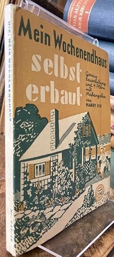 Mein Wochenendhaus selbst erbaut. Genau Bauanleitung und 4 Pläne mit Maßangaben.