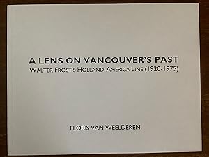 Seller image for A LENS ON VANCOUVER'S PAST: Walter Frost's Holland-America Line (1920-1975) for sale by HAL | VAS