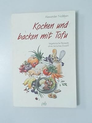 Bild des Verkufers fr Kochen und Backen mit Tofu Alexander Nabben zum Verkauf von Antiquariat Buchhandel Daniel Viertel