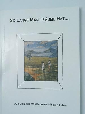 Seller image for So lange man Trume hat . Don Luis aus Masatepe erzhlt sein Leben for sale by Antiquariat Buchhandel Daniel Viertel