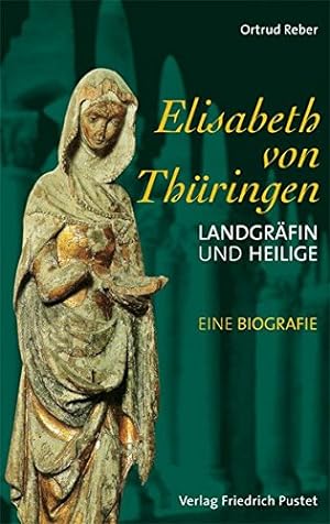 Bild des Verkäufers für Elisabeth von Thüringen Landgräfin und Heilige ; eine Biografie zum Verkauf von Antiquariat Buchhandel Daniel Viertel