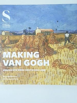 Bild des Verkäufers für Making van Gogh Geschichte einer deutschen Liebe Eine Einführung in die Ausstellung zum Verkauf von Antiquariat Buchhandel Daniel Viertel