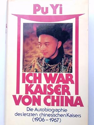 Seller image for Pu Yi Ich war Kaiser von China : Die Autobiographie des letzten chinesischen Kaisers 1906- 1967 for sale by Antiquariat Buchhandel Daniel Viertel