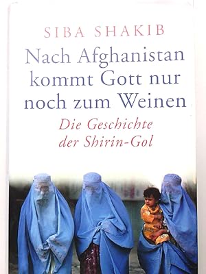Bild des Verkufers fr Nach Afghanistan kommt Gott nur noch zum Weinen : die Geschichte der Shirin-Gol. zum Verkauf von Antiquariat Buchhandel Daniel Viertel