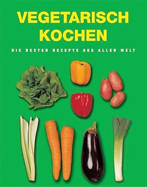 Bild des Verkufers fr Vegetarisch kochen die besten Rezepte aus aller Welt zum Verkauf von Antiquariat Buchhandel Daniel Viertel