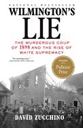 Seller image for Wilmington's Lie (Winner of the 2021 Pulitzer Prize): The Murderous Coup of 1898 and the Rise of White Supremacy - PGW for sale by Blacks Bookshop: Member of CABS 2017, IOBA, SIBA, ABA