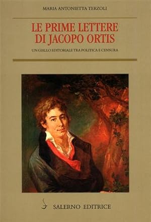 Immagine del venditore per Le prime lettere di Jacopo Ortis. Un giallo editoriale tra politica e censura. venduto da FIRENZELIBRI SRL