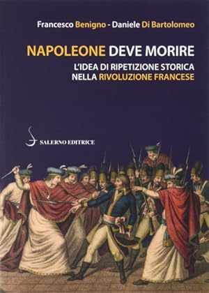 Imagen del vendedor de Napoleone deve morire. L'idea di ripetizione storica nella Rivoluzione francese. a la venta por FIRENZELIBRI SRL