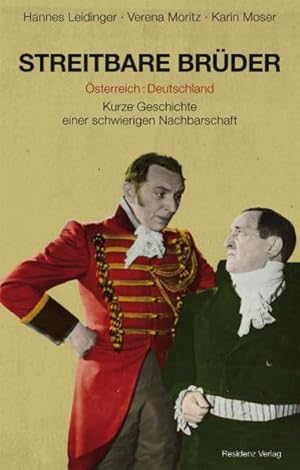 Streitbare Brüder Österreich : Deutschland / Kurze Geschichte einer schwierigen Nachbarschaft