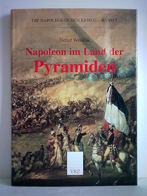 Napoleon im Land der Pyramiden. Der Feldzug nach Ägypten 1798 - 1801