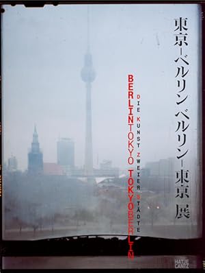 Bild des Verkufers fr Berlin - Tokyo/Tokyo - Berlin: Die Kunst zweier Stdte zum Verkauf von KUNSTHAUS-STUTTGART