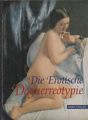Bild des Verkufers fr Die Erotische Daguerreotypie. zum Verkauf von Fundus-Online GbR Borkert Schwarz Zerfa
