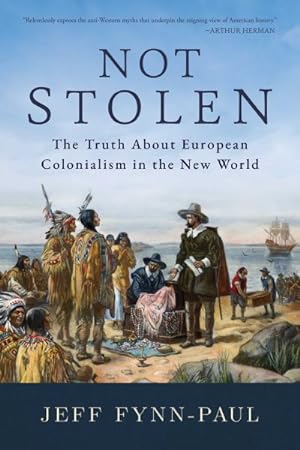 Imagen del vendedor de Not Stolen : The Truth About European Colonialism in the New World a la venta por GreatBookPrices