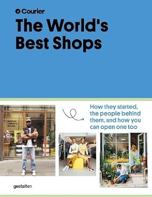 The World's Best Shops. How they started, the people behind them, and how you can open one, too. ...