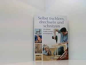 Bild des Verkufers fr Selbst tischlern, drechseln und schnitzen. Die schnsten Projekte von Regal bis Holzspielzeug zum Verkauf von Book Broker