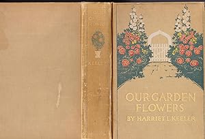 Our Garden Flowers, A Popular Study of Their Native Lands, Their Life Histories, and Their Struct...