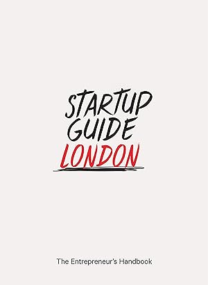 Startup Guide London. The Entrepreneur's Handbook. Sprache: Englisch.