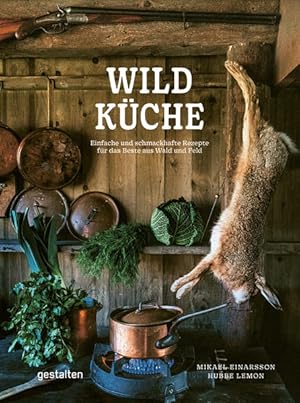 Wildküche. Einfache und schmackhafte Rezepte für das Beste aus Wald und Feld.