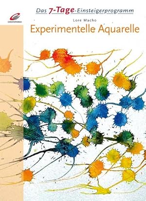 Das 7-Tage-Einsteigerprogramm:: Experimentelle Aquarelle