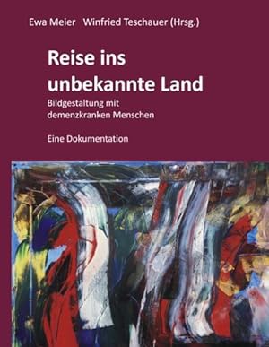 Seller image for Reise ins unbekannte Land: Bildgestaltung mit demenzkranken Menschen for sale by Modernes Antiquariat - bodo e.V.