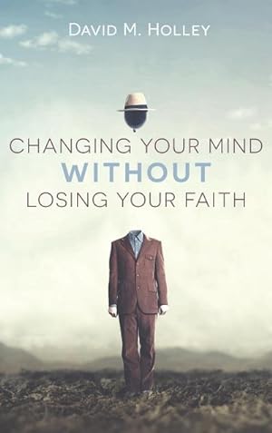 Bild des Verkufers fr Changing Your Mind Without Losing Your Faith zum Verkauf von BuchWeltWeit Ludwig Meier e.K.