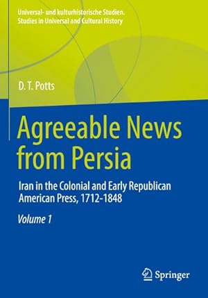 Bild des Verkufers fr Agreeable News from Persia : Iran in the Colonial and Early Republican American Press, 1712-1848 zum Verkauf von AHA-BUCH GmbH