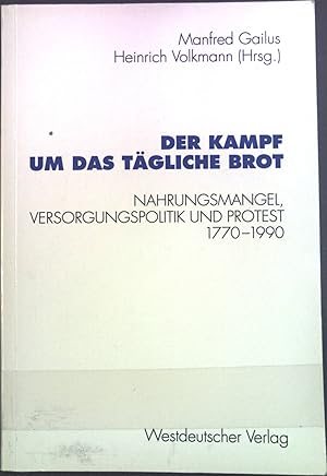 Bild des Verkufers fr Der Kampf um das tgliche Brot : Nahrungsmangel, Versorgungspolitik und Protest 1770 - 1990. Schriften des Zentralinstituts fr Sozialwissenschaftliche Forschung der Freien Universitt Berlin ; Bd. 74 zum Verkauf von books4less (Versandantiquariat Petra Gros GmbH & Co. KG)