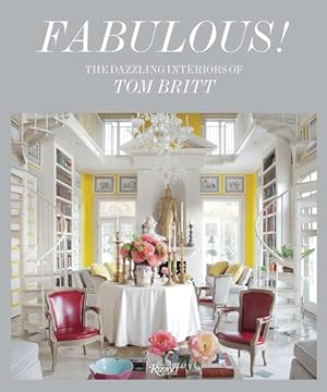 Imagen del vendedor de Fabulous! : The Dazzling Interiors of Tom Britt a la venta por GreatBookPrices