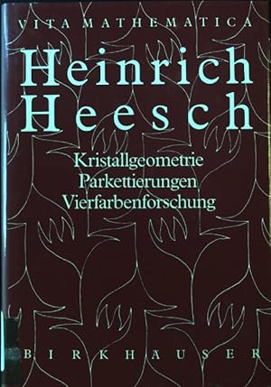 Bild des Verkufers fr Heinrich Heesch : Kristallgeometrie, Parkettierungen, Vierfarbenforschung. Vita mathematica ; Bd. 3 zum Verkauf von books4less (Versandantiquariat Petra Gros GmbH & Co. KG)