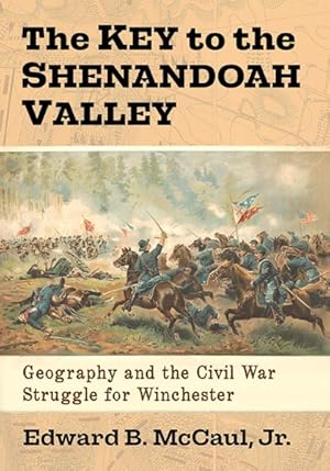 Seller image for Key to the Shenandoah Valley : Geography and the Civil War Struggle for Winchester for sale by GreatBookPrices