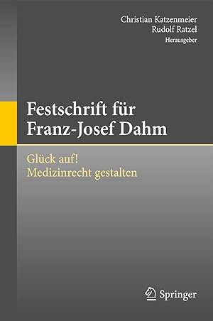 Immagine del venditore per Festschrift fr Franz-Josef Dahm : Glck auf! Medizinrecht gestalten. Christian Katzenmeier, Rudolf Ratzel (Hrsg.) venduto da Antiquariat im Schloss