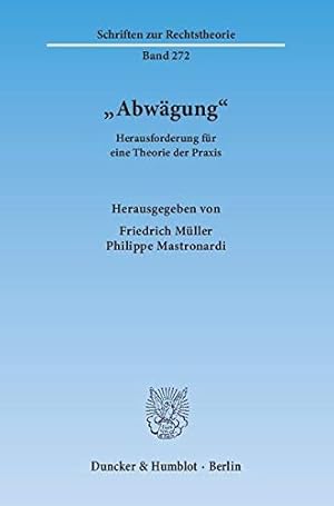 Immagine del venditore per Abwgung" : Herausforderung fr eine Theorie der Praxis. hrsg. von Friedrich Mller ; Philippe Mastronardi / Schriften zur Rechtstheorie ; Bd. 272 venduto da Antiquariat im Schloss